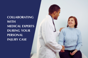 Medical experts play an important role in your personal injury case.