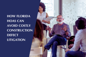 Regular communication with homeowners helps Florida HOAs prevent construction defect claims.